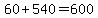 +60+%2B+540+=+600+