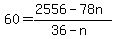 +60+=++%282556+-+78n%29+%2F+%2836+-+n%29+