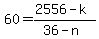 +60+=++%282556+-+k%29+%2F+%2836+-+n%29+