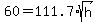 +60+=+111.7%2Asqrt%28h%29+