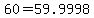 +60+=+59.9998+