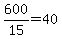 +600%2F15+=+40+