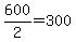 +600%2F2+=+300+