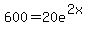 +600=20e%5E%28+2x+%29+