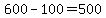 +600+-+100+=+500+