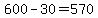 +600+-+30+=+570+