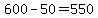 +600+-+50+=+550+