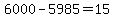 +6000+-+5985+=+15+