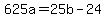 +625a+=+25b+-+24+