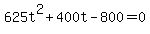 +625t%5E2+%2B+400t+-+800+=+0+