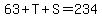 +63%2BT%2BS=234