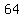 +64
