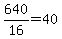 +640%2F16+=+40+