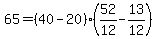 +65+=+%28+40+-+20+%29%2A%28+52%2F12+-+13%2F12+%29+