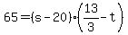 +65+=+%28+s+-+20+%29%2A%28+13%2F3+-+t+%29+