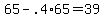 +65+-+.4%2A65+=+39+