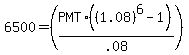+6500+=+%28PMT+%2A+%28%281.08%29%5E6-1%29%2F.08%29+