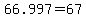 +66.997+=+67+