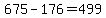 +675+-+176+=+499+