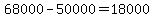 +68000-+50000+=+18000+