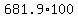+681.9%2A100+