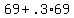 +69+%2B+.3%2A69+