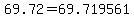 +69.72+=+69.719561+