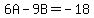 +6A-+9B+=+-18+