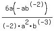 +6a%28-ab%5E-2%29%2F-2a%5E2b%5E-3+