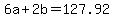 +6a+%2B+2b++=+127.92+