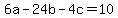 +6a+-+24b+-+4c+=+10
