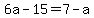+6a-15+=+7-a+