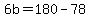+6b+=+180+-+78+