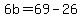 +6b+=+69+-+26+