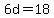 +6d+=+18+