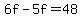+6f+-+5f+=+48+
