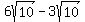+6sqrt%2810%29+-3sqrt%2810%29