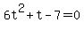 +6t%5E2+%2B+t+-+7+=+0+