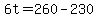 +6t+=+260+-+230+