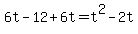 +6t+-+12+%2B+6t+=+t%5E2+-+2t+