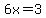 +6x=3