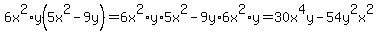+6x%5E2%2Ay%285x%5E2-9y%29=6x%5E2%2Ay%2A5x%5E2-9y%2A6x%5E2%2Ay=30x%5E4y-54y%5E2x%5E2