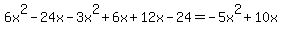 \"+6x%5E2+-+24x+-+3x%5E2+%2B+6x+%2B+12x+-+24+=+-5x%5E2+%2B+10x\"