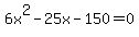 +6x%5E2+-+25x+-+150+=+0+