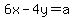 +6x-4y=a+