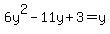 +6y%5E2-11y%2B3+=+y+