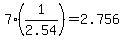 +7%2A%28+1%2F2.54+%29+=+2.756+