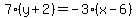 +7%2A%28+y+%2B+2+%29+=+-3%2A%28++x+-+6+%29+