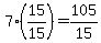 +7%2A+%28+15%2F15+%29+=+105%2F15+