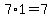 +7%2A1+=+7+